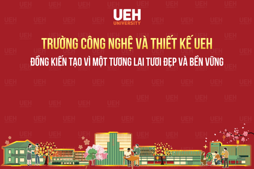 Trường Công nghệ và Thiết kế UEH (CTD): Đồng kiến tạo vì một tương lai tươi đẹp và bền vững