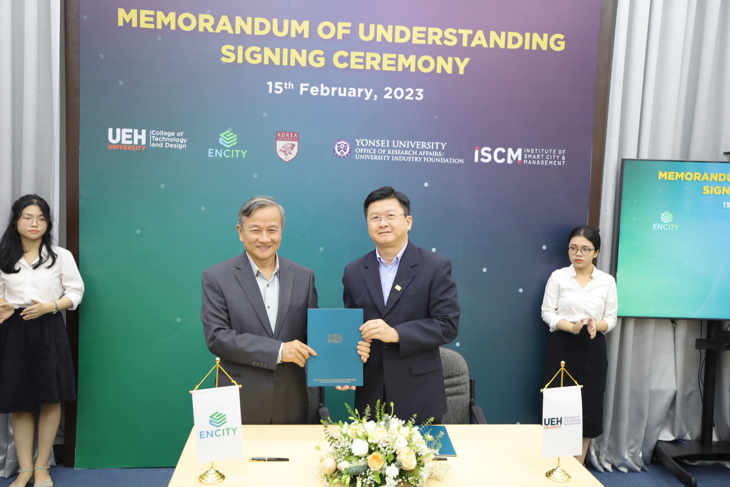 MEMORANDUM OF UNDERSTANDING SIGN CEREMONY BETWEEN UEH COLLEGE OF TECHNOLOGY AND DESIGN AND ENCITY INTERNATIONAL CONSULTING JOINT STOCK COMPANY; INSTITUTE OF SMART CITY AND MANAGEMENT (ISCM) AND UNIVERSITY-INDUSTRY FOUNDATION, YONSEI UNIVERSITY; ISCM AND INSTITUTE OF ECONOMIC RESEARCH - KOREA UNIVERSITY